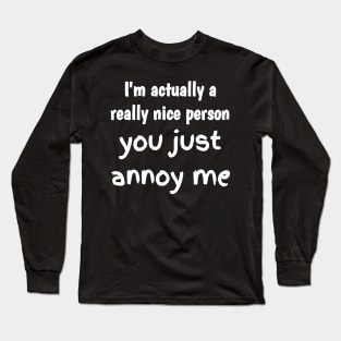 I'm actually a really nice person Long Sleeve T-Shirt